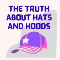 The Truth About Hats and Hoods