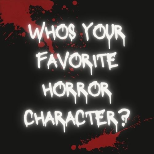 Whos Your Favorite Horror Character?