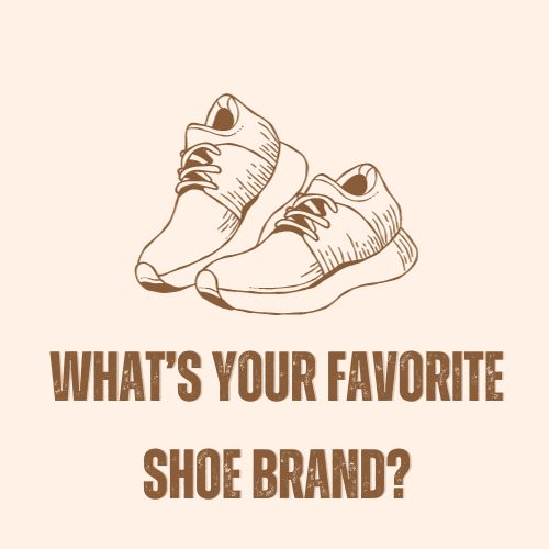 Whats Your Favorite Shoe Brand?